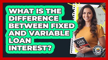 What Is The Difference Between Fixed And Variable Loan Interest?