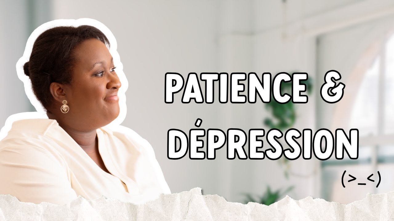 Comment faire preuve de patience avec sa dépression ! - YouTube