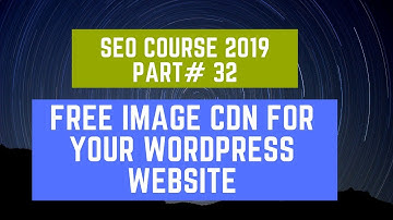 Free Image CDN for your WordPress website | SEO Course 2019 Part# 32