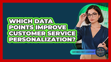 Which Data Points Improve Customer Service Personalization?