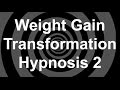 Weight Gain Transformation Hypnosis 2