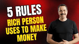 5 Rules Every Rich Person Uses to Make Money