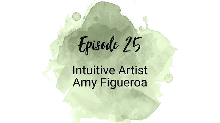 #25: Intuitive Artist Amy Figueroa