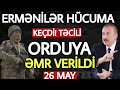 Təcili xəbərlər 26.05.2021 Ermənilər HÜCUMA KEÇDİ, son xeberler bugun 2021