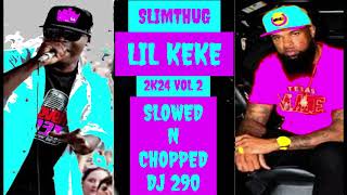 LIL KEKE x SLIMTHUG - 2K24 VOL 2 SLOWED N CHOPPED DJ 290