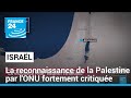 Reconnaissance de la palestine  lonu  les autorits israliennes fulminent  france 24