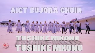 TUSHIKE MKONO-Aict Bujora Choir