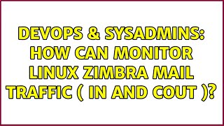 DevOps & SysAdmins: How can Monitor Linux zimbra mail traffic ( in and cout )? Profile