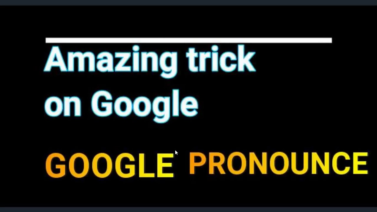 Amazing trick on Google Google pronounce YouTube