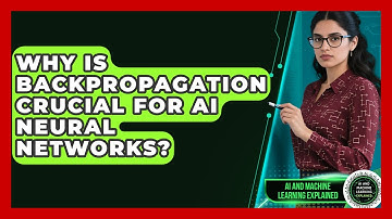 Why Is Backpropagation Crucial For AI Neural Networks? - AI and Machine Learning Explained