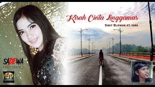 Sigit Blewuk feat Isna - KISAH CINTA LINGGAMAS || Lagu Ngapak Banyumasan