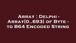 Array : Delphi - Array[0..693] of Byte - to B64 Encoded String
