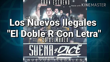 Los Nuevos Ilegales - " EL Doble R " (ESTUDIO 2017) (CON LETRA)