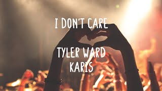 Tyler Ward \u0026 Karis - I Don't Care (Lyrics \u0026 Comments)