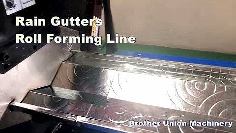 Roll Forming Machine for Rain Gutters with Embossing Pattern  （18 March 2019 ）