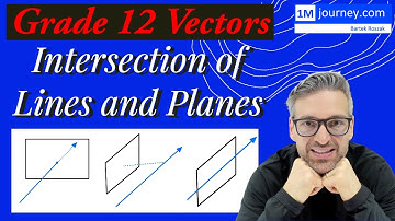 Grade 12 Vectors - Intersection of Lines and Planes in 3D