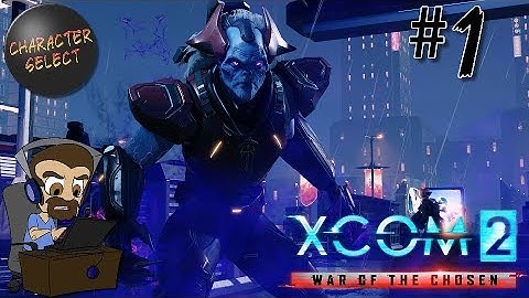 XCOM 2 War of the Chosen Part 1 - Uninspiring Beginning - CharacterSelect