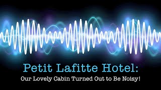 Petit Lafitte Hotel: Our Lovely Cabin Turned Out to Be Noisy!
