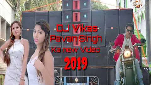 Pawan Singh ka new Bhojpuri video DJ Vikas 2019