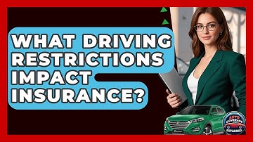 What Driving Restrictions Impact Insurance? - Auto Coverage Explained