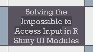 Solving the Impossible to Access Input in R Shiny UI Modules