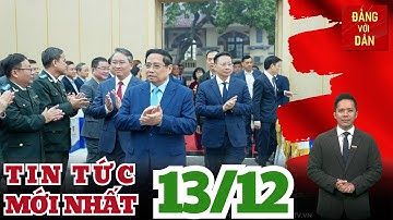 Bản tin 13/12: Thủ tướng: Xóa bỏ tình trạng “không biết mà vẫn quản”, “không quản được thì cấm”