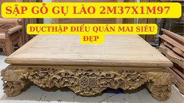 Báo Giá Siêu Phẩm Sập Thập Điểu Quần Mai Gỗ Gụ Lào Kích Thước 2m37x1m97 Siêu Đẹp