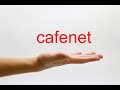 How to pronounce cafenet  american english