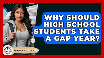 Why Should High School Students Take A Gap Year? - High School Toolkit