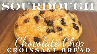 Easy Sourdough Croissant Chocolate Chip Bread - Easy Beginner Sourdough Recipe -Sourdough Inclusions