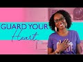 How to guard your heart  4 ways to guard your heart