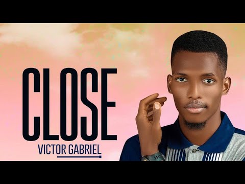 CLOSE - VICTOR GABRIEL (MUSIC LYRICS VIDEO)