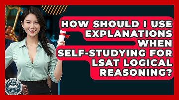 How Should I Use Explanations When Self-studying For LSAT Logical Reasoning? - Law School Prep Hub