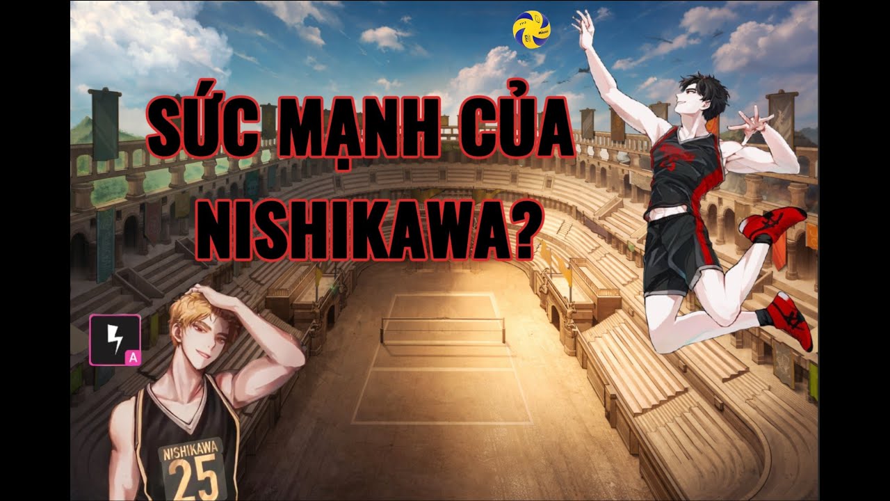LIỆU NISHAKAWA CÓ MẠNH HAY KHÔNG? - THE SPIKE