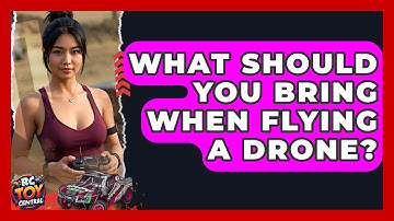 What Should You Bring When Flying a Drone? | RC Toy Central