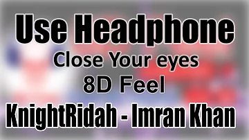 Use Headphone | KNIGHTRIDAH - IMRAN KHAN | 8D Audio with 8D Feel