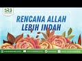 Rencana Allah lebih Indah - Ustadz Dr Syafiq Riza Basalamah MA