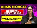 PART 2 - Pediatric Nursing: HYPOTHERMIA in Newborn | VISHWAS Batch| #nursingexam #norcet #kgmu