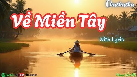 Về Miền Tây – Bài hát nhẹ như gió sông quê, ấm như tình người miền đất hiền hòa