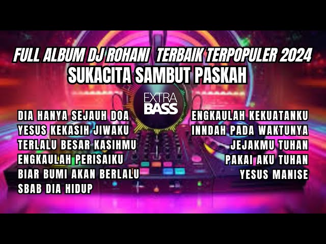 FULL ALBUM DJ ROHANI TERBAIK TERPOPULER 2024 || SUKACITA SAMBUT PASKAH@YUNUSTRAVOFFICIAL14 class=