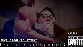 RAP FLOW FO VIRAL YOUTUBE DE VIDEO OFCAIALO #808s || $