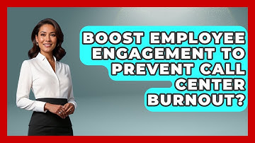 Boost Employee Engagement To Prevent Call Center Burnout? - Call Center Pro Strategies