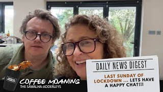 COFFEE MOANING : Last Sunday of Lockdown ... LETS HAVE A HAPPY CHAT!!!