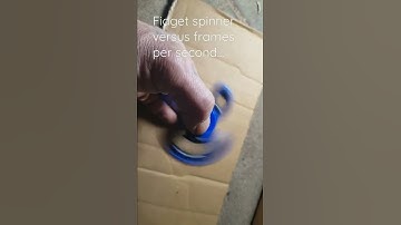 fidget spinner versus frames per second