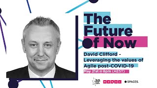 Leveraging the values of Agile post-COVID-19, with David Clifford