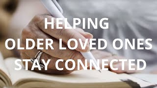 Helping older loved ones stay connected