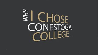 Why I Chose Conestoga College