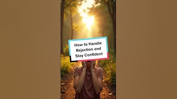 How to Handle Rejection and Stay Confident