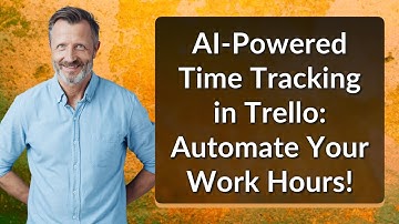 AI-Powered Time Tracking in Trello: Automate Your Work Hours!