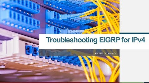 ENARSI C04   Troubleshooting EIGRP